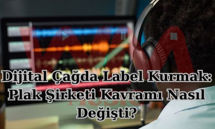 Dijital Çağda Label Kurmak: Plak Şirketi Kavramı Nasıl Değişti?