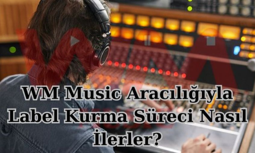 WM Music ile Label Nasıl Kurulur? Dijital Plak Şirketi Rehberi
